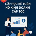Tư Vấn Khóa Kế Toán Hộ Kinh Doanh Cấp Tốc