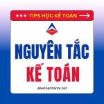 7 Nguyên Tắc Kế Toán Cốt Lõi Dân Nhà Kế Phải Nắm Rõ