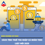 Cách Tính Thuế Thu Nhập Cá Nhân Theo Luật Mới 2025