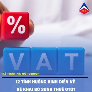 12 Tình Huống Kinh Điển Về Kê Khai Bổ Sung Thuế GTGT
