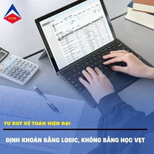 TƯ DUY KẾ TOÁN HIỆN ĐẠI: ĐỊNH KHOẢN BẰNG LOGIC, KHÔNG BẰNG HỌC VẸT