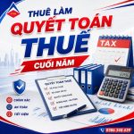 Thuê Làm Quyết Toán Thuế Cuối Năm Giá Rẻ, Chất Lượng Cao